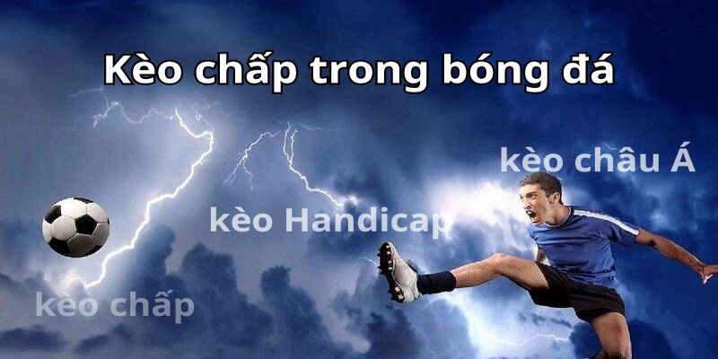 Tổng hợp các loại kèo chấp 2024 Tổng hợp các loại kèo chấp 2024