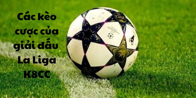 Kèo cá cược giải đấu La Liga K8CC Kèo cá cược giải đấu La Liga K8CC
